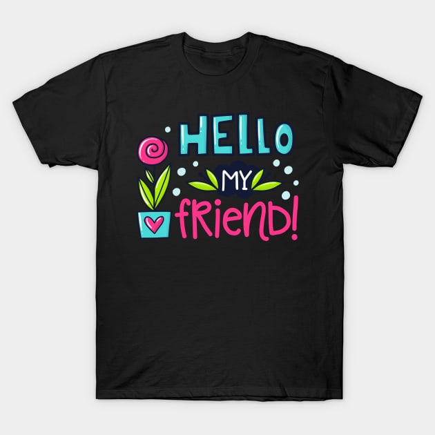 hello my friend T-Shirt by brishop